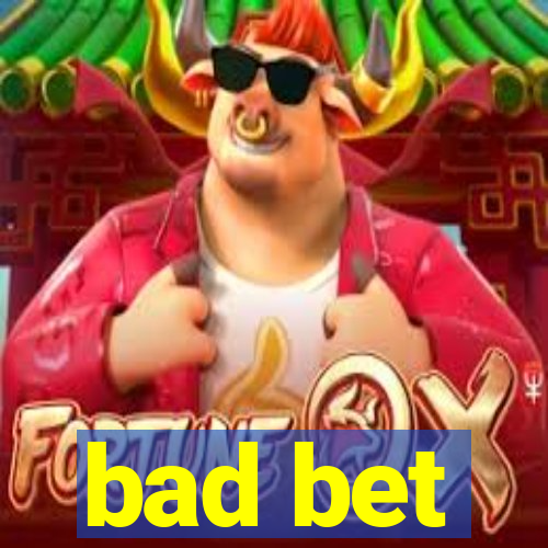 bad bet